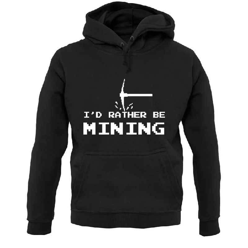 Final Sale I'd Rather Be Mining Unisex Hoodie