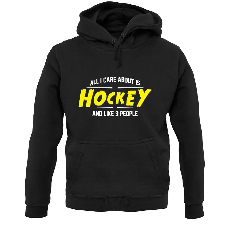 YEAR-End Sale All I Care About Is Hockey Unisex Hoodie