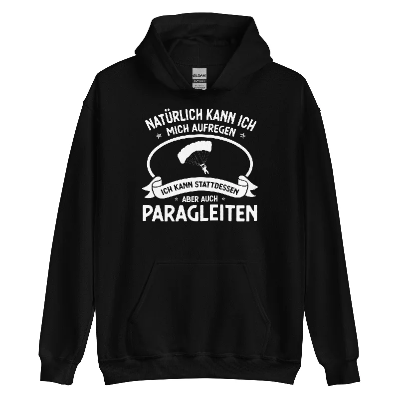 Major Savings Naturlich Kann Ich Mich Aufregen Ich Kann Stattdessen Aber Auch Paragleiten - Unisex Hoodie