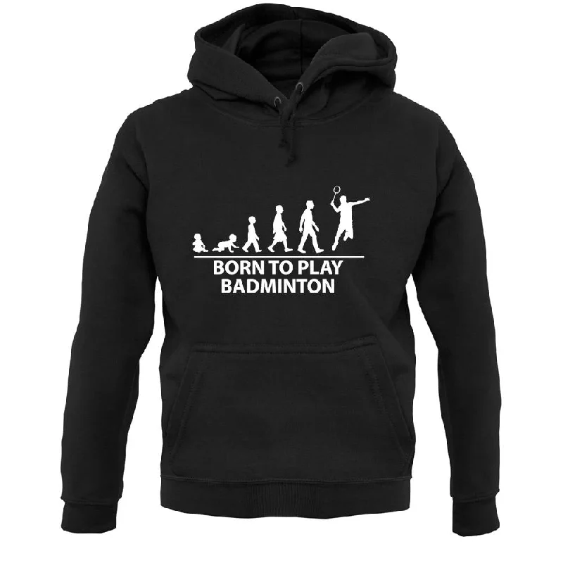 Incredible Offers Born To Play Badminton Unisex Hoodie