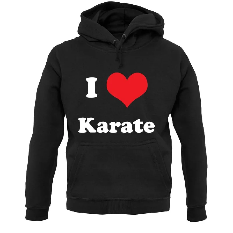 Don't Wait I Love Karate Unisex Hoodie